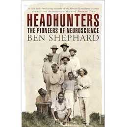 Headhunters: The Pioneers of Neuroscience by Shephard, Ben Book  Fast