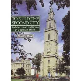 To Build the Second City: Architects and Craftsmen of G... by Mowl, Tim Hardback