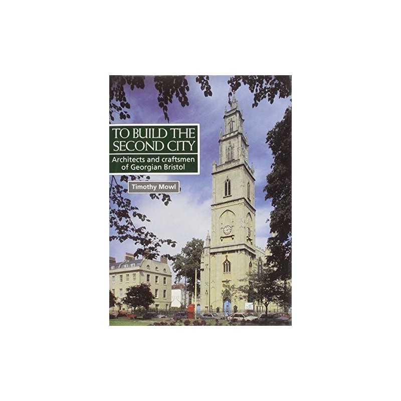 To Build the Second City: Architects and Craftsmen of G... by Mowl, Tim Hardback