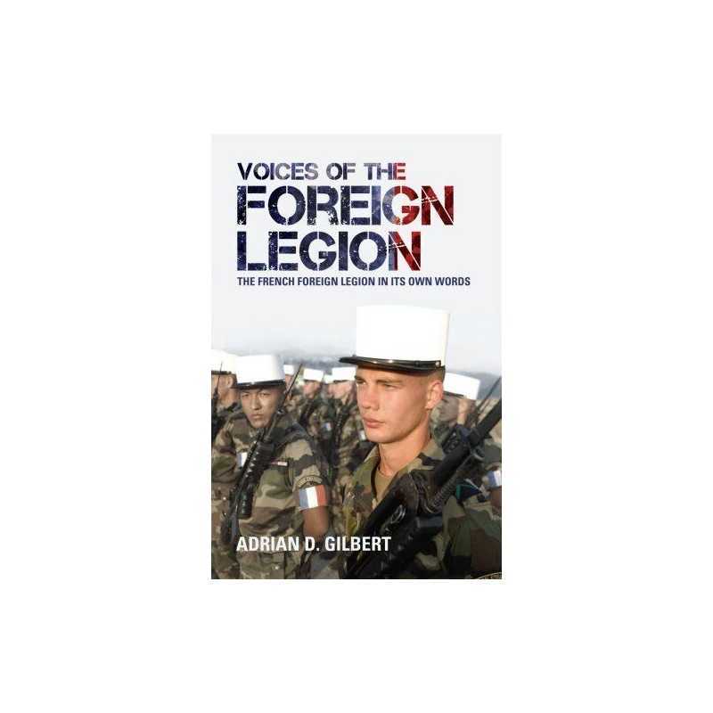 Voices of the Foreign Legion: The French Fore... by Gilbert, Adrian D. Paperback