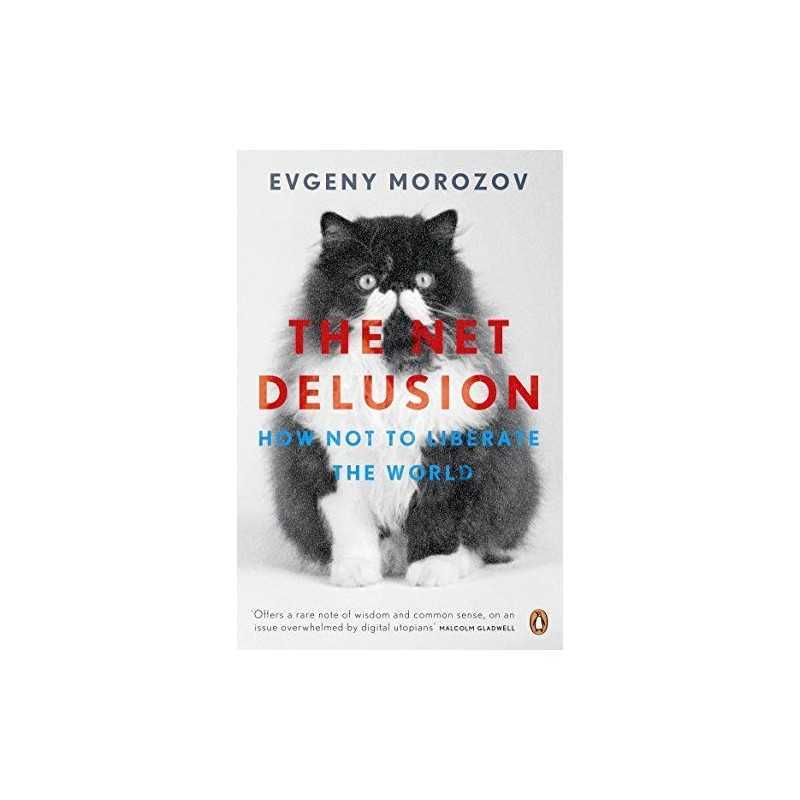 The Net Delusion: How Not to Liberate The World by Morozov, Evgeny Book The