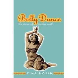 Belly Dance: The Dance of Mother Earth, Tina Hobin