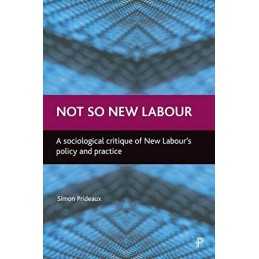 Not so New Labour: A sociological critique of Ne... by Prideaux, Simon Paperback