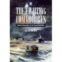 The Fighting Commodores: Convoy Commanders in the Secon... by Alan Burn Hardback
