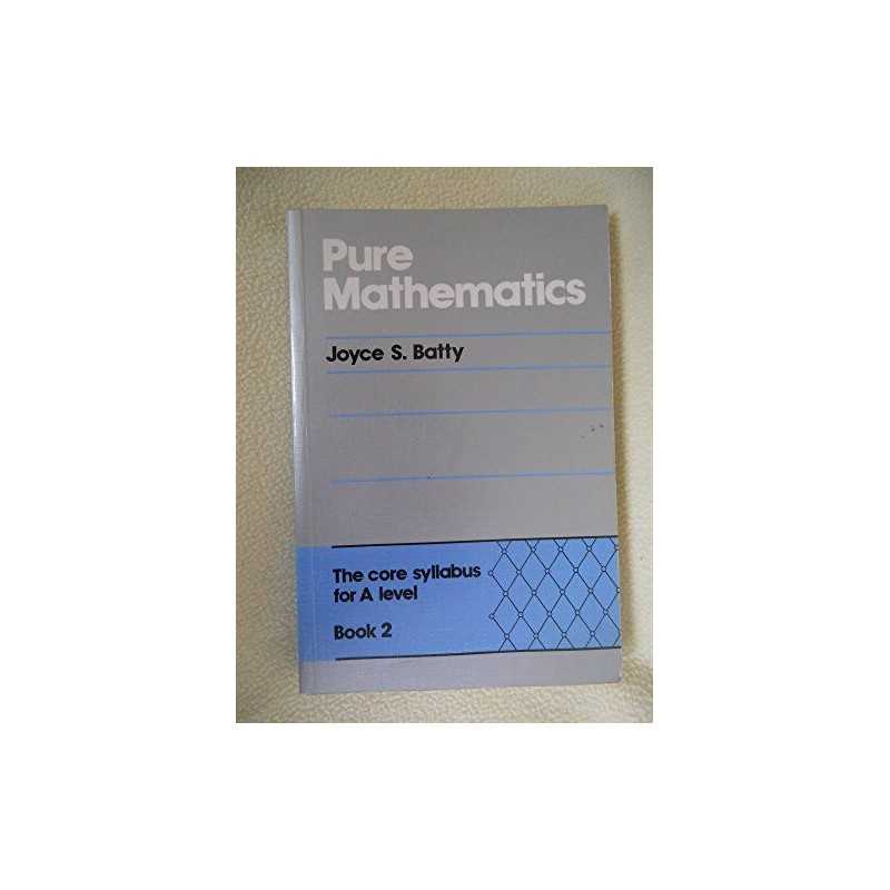 Pure Mathematics Book 2 : The core ..., Batty, Joyce S.