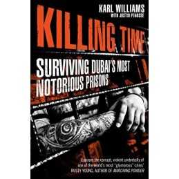 Killing Time: Surviving Dubais Most Notorious Prisons by Williams, Karl Book