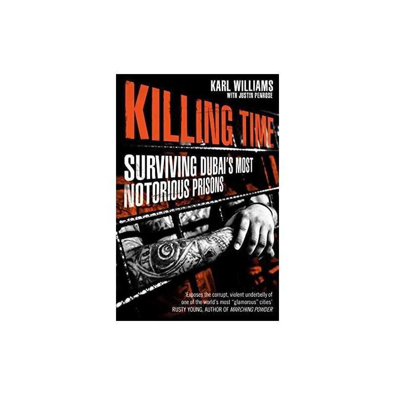 Killing Time: Surviving Dubais Most Notorious Prisons by Williams, Karl Book