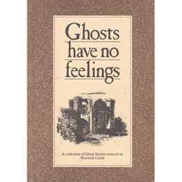 Ghosts have no feelings: A collection of Ghost Stories centred on W... Paperback