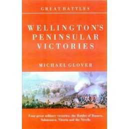 Great Battles: Wellingtons Peninsular Victories... by Glover, Michael Paperback