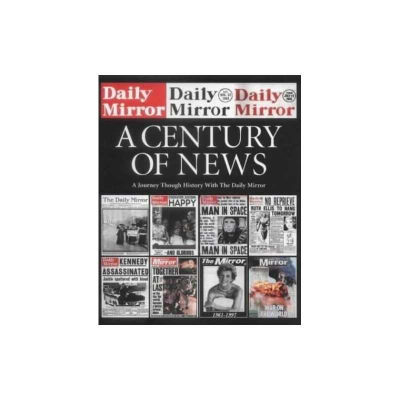 The Daily Mirror: A Century of News by Daily Mirror Hardback Book