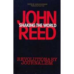 Shaking The World: John Reeds Revolutionary Journalism Paperback Book