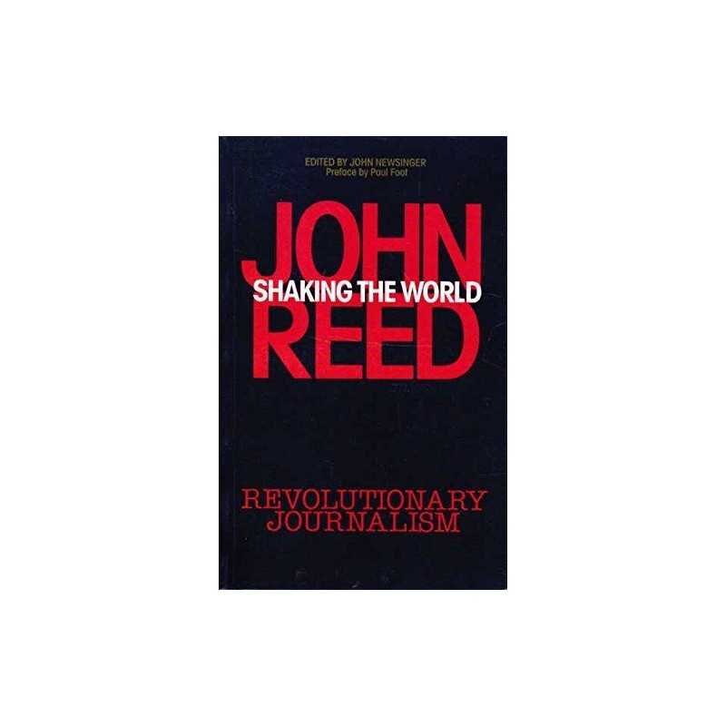 Shaking The World: John Reeds Revolutionary Journalism Paperback Book