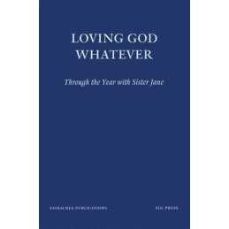 Loving God Whatever: Through the Year with Sister J... by Jane, Sister Paperback