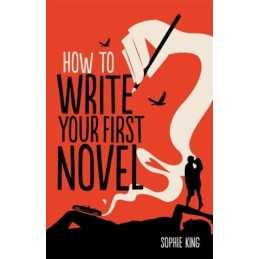 How To Write Your First Novel (Creative Writing) by Sophie King Book