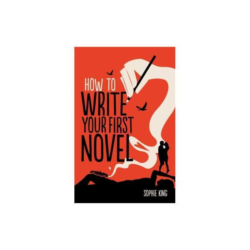How To Write Your First Novel (Creative Writing) by Sophie King Book