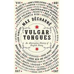 Vulgar Tongues: An Alternative History of English Slang by Decharne, Max Book