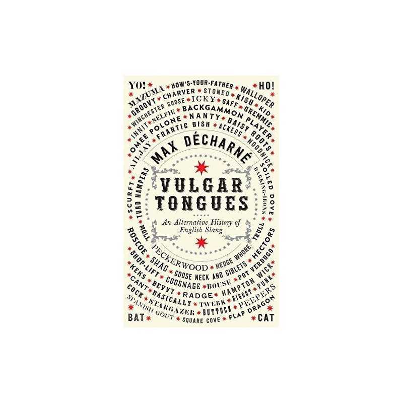 Vulgar Tongues: An Alternative History of English Slang by Decharne, Max Book