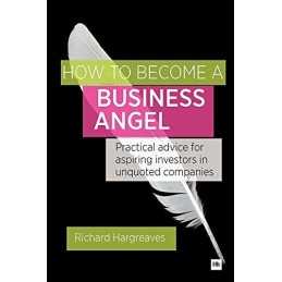 How To Become A Business Angel: Practical advice for a... by Hargreaves, Richard