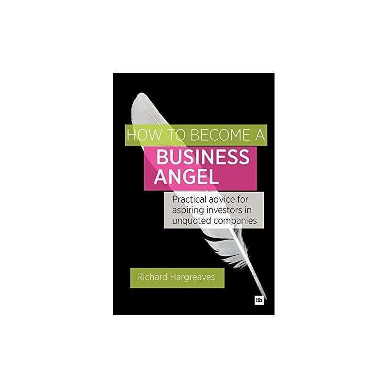 How To Become A Business Angel: Practical advice for a... by Hargreaves, Richard