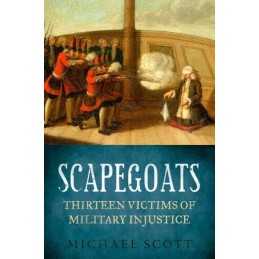 Scapegoats: Thirteen Victims of Military Injustice by Michael Scott Book The