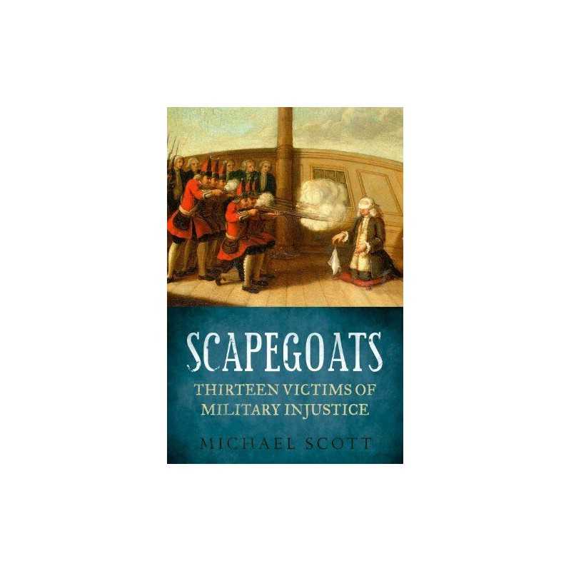 Scapegoats: Thirteen Victims of Military Injustice by Michael Scott Book The