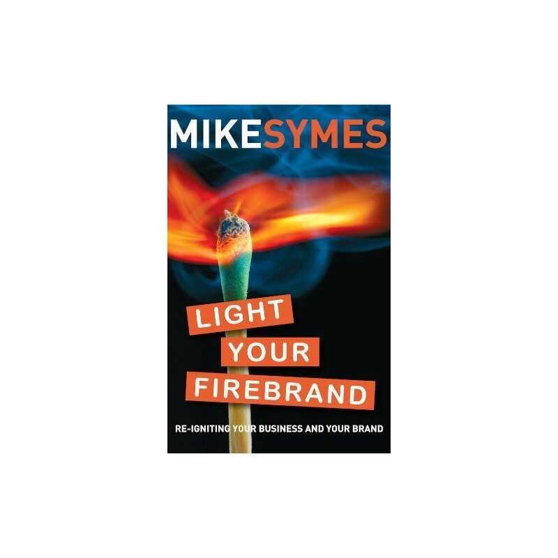 Light Your Firebrand: Re-igniting Your Business and ... by Symes, Mike Paperback