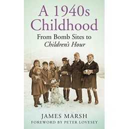 A 1940s Childhood: From Bomb Sites to Childrens Hour by Marsh Book