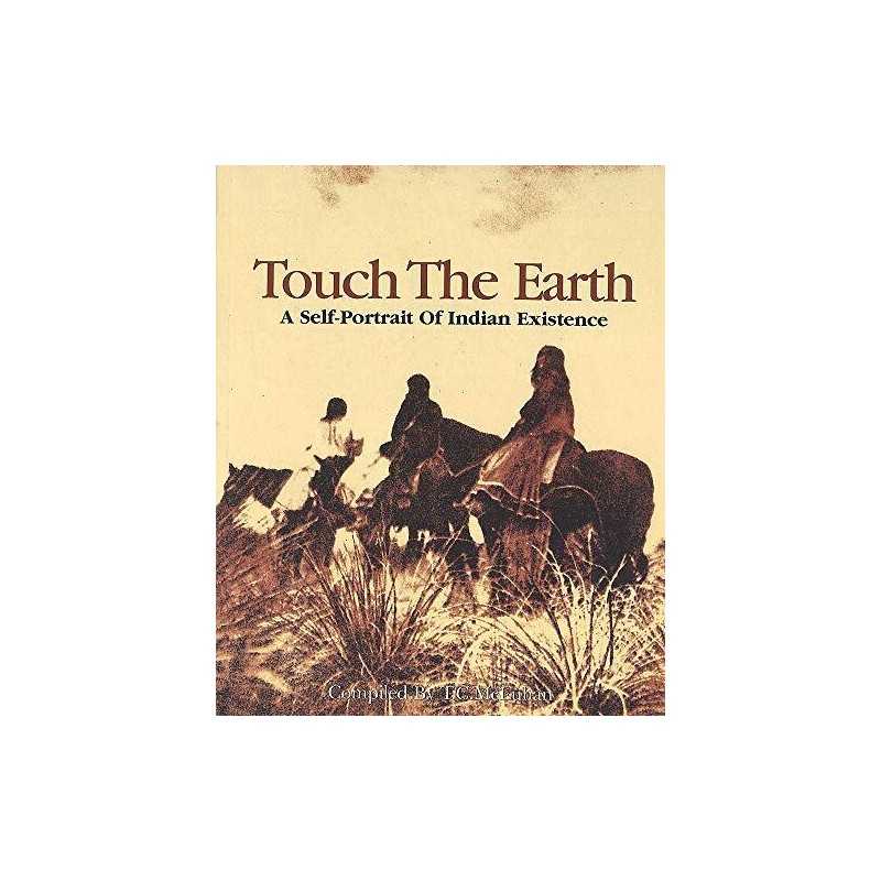 Touch The Earth: A Self- Portrait of Indian Existence by McLuhan, T C Paperback