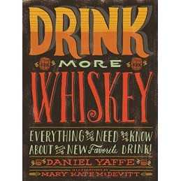 Drink More Whiskey: Everything You Need to Know about ... by McDevitt, Mary Kate