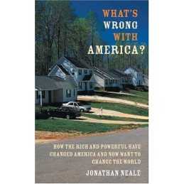 Whats Wrong with America?: How the..., Neale, Jonathan
