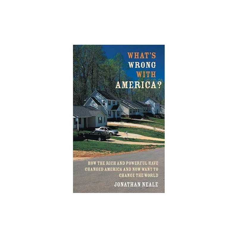 Whats Wrong with America?: How the..., Neale, Jonathan