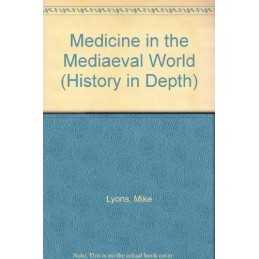 Medicine in the Mediaeval World (Histor..., Lyons, Mike