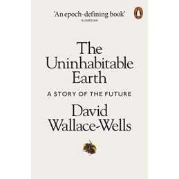 The Uninhabitable Earth: A Story of the Future by Wallace-Wells, David Book The