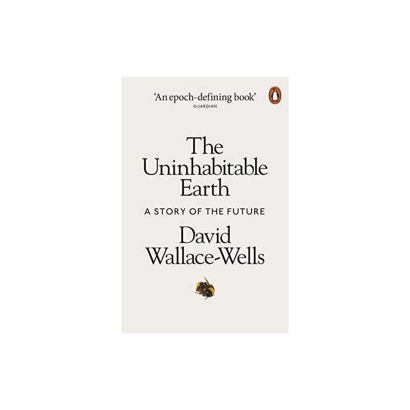 The Uninhabitable Earth: A Story of the Future by Wallace-Wells, David Book The