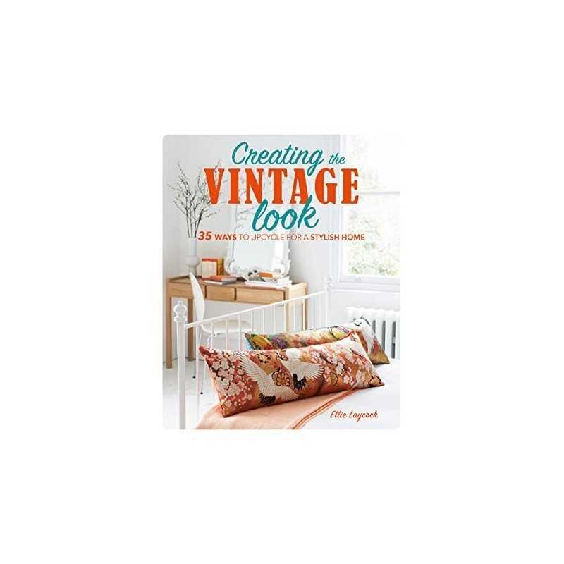 Creating the Vintage Look: 35 ways t..., Laycock, Ellie