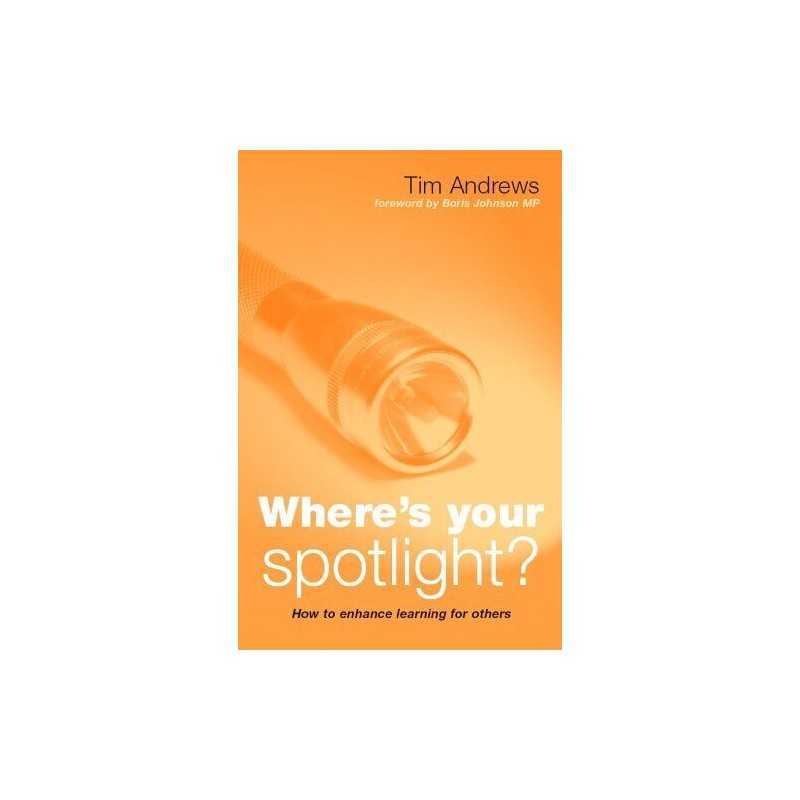 Wheres Your Spotlight?: How to Enhanc..., Andrews, Tim