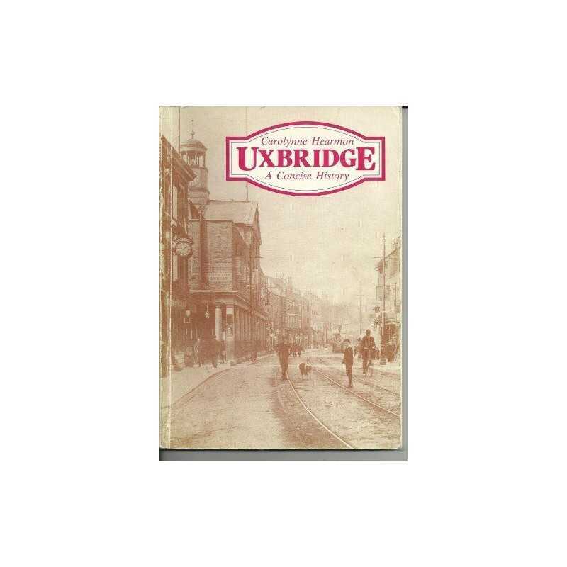 Uxbridge: A Concise History, Hearmon, Carolynne M.