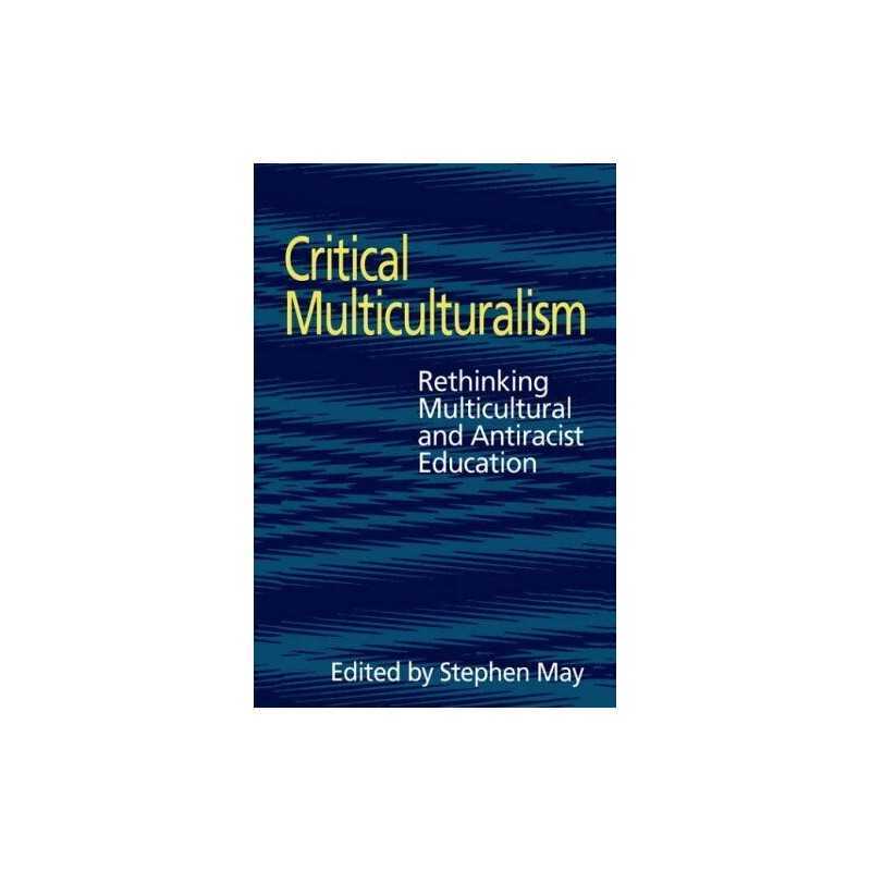 Critical Multiculturalism: Rethinking Multicultural and Antiracist ... Paperback