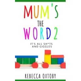Mums the Word - 2: Its all sh*ts ..., Oxtoby, Rebecca
