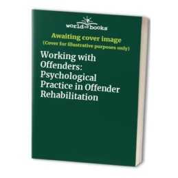 Working with Offenders: Psychological Practice in Of...