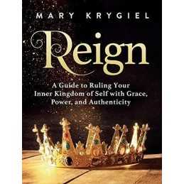 Reign: A Guide to Ruling Your Inner K..., Krygiel, Mary