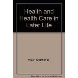 Health and Health Care in Later Life, Victor, Christina