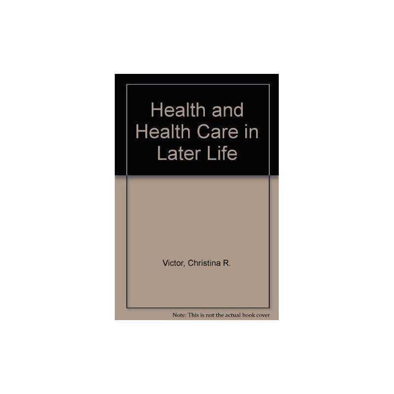 Health and Health Care in Later Life, Victor, Christina