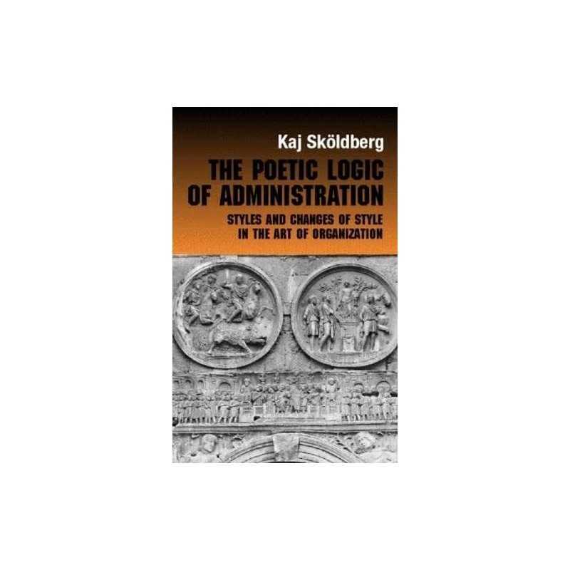 The Poetic Logic of Administration: ..., Skoldberg, Kaj