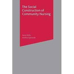 The Social Construction of Community Nursing by Kelly, Anne Paperback Book The