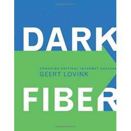 Dark Fiber: Tracking Critical Interne..., Lovink, Geert