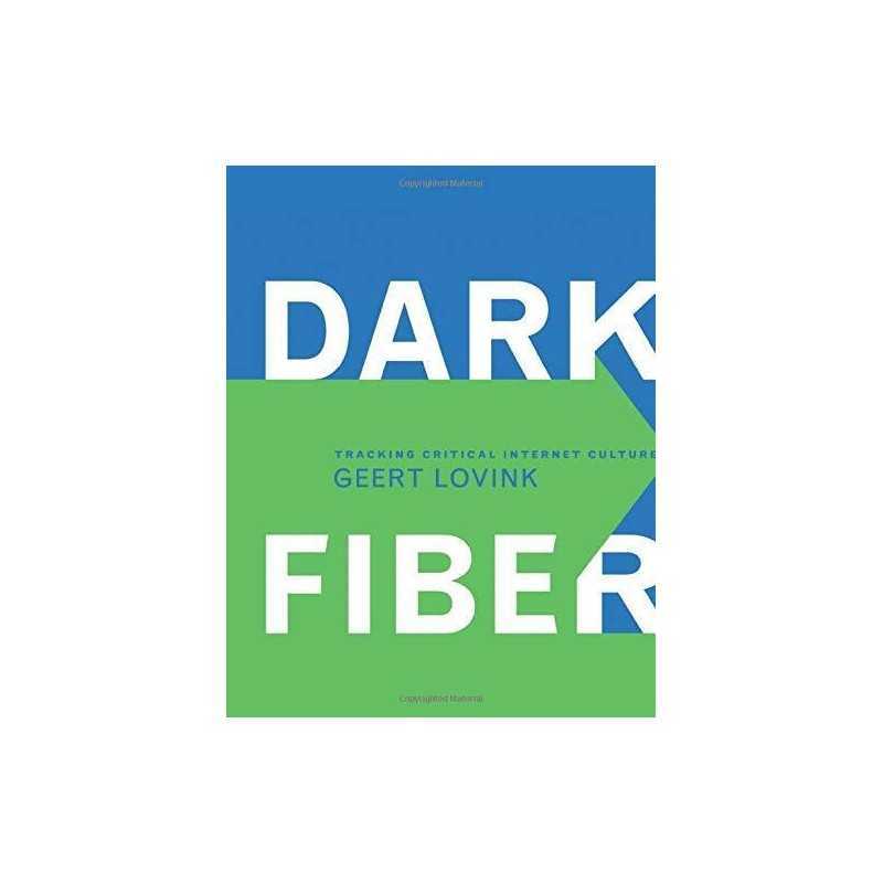 Dark Fiber: Tracking Critical Interne..., Lovink, Geert