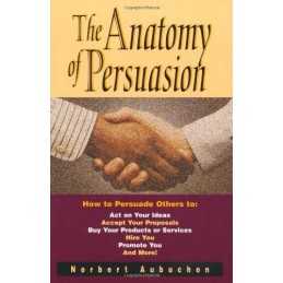 THE ANATOMY OF PERSUASION: How to Persuade Others to - ... by AUBUCHON Paperback