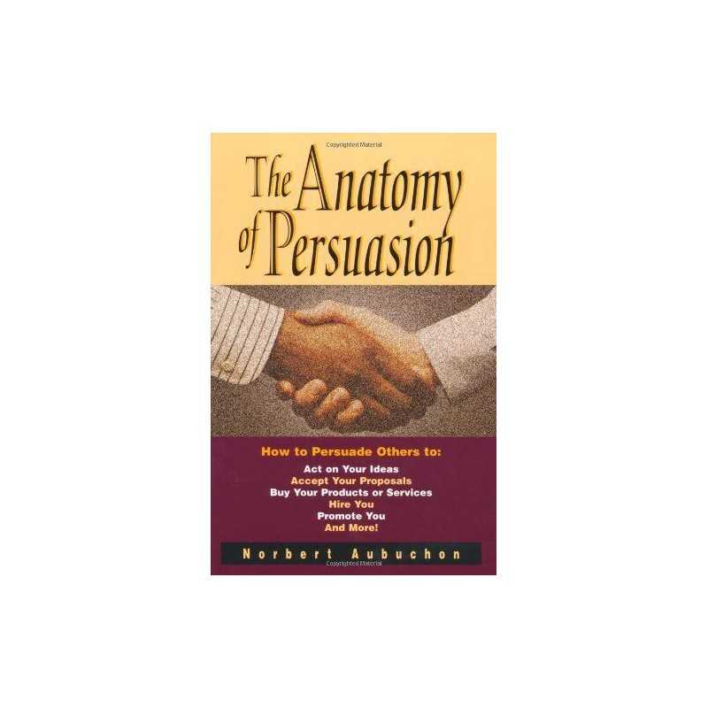 THE ANATOMY OF PERSUASION: How to Persuade Others to - ... by AUBUCHON Paperback