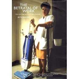 BETRAYAL OF WORK : How Low-Wage Jobs F..., Beth Shulman